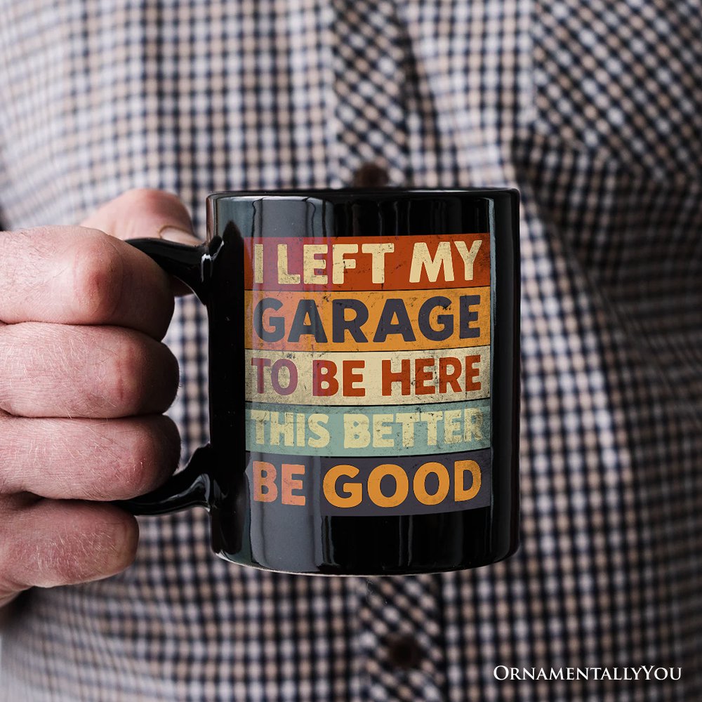 I Left My Garage to Be Here Personalized Mug, Black Retro Gift with Custom Name for Funny Car Dads Personalized Ceramic Mug OrnamentallyYou 