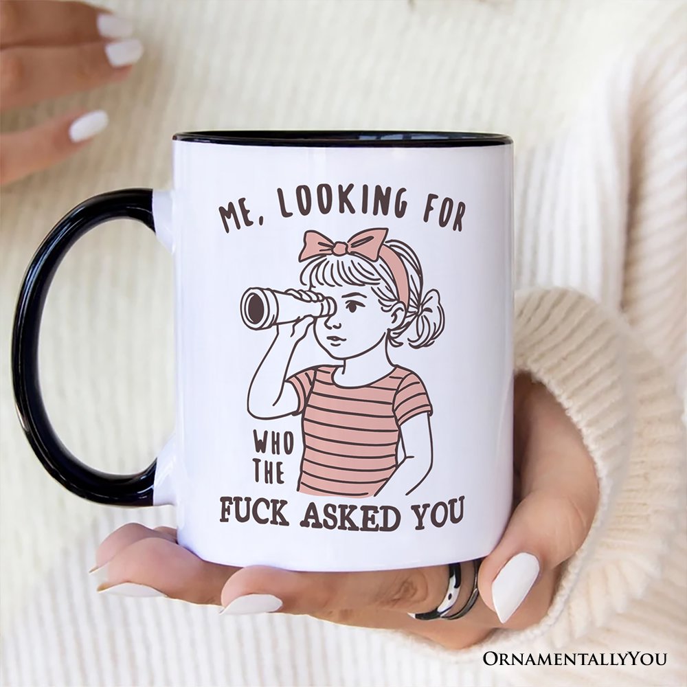 Me Looking For Who Asked You Personalized Mug, Sarcastic Sassy Gift with Custom Name Personalized Ceramic Mug OrnamentallyYou 