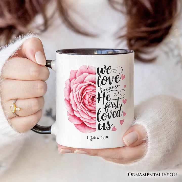 Christian Bible Verse Floral Rose Personalized Mug, We Love Because He First Loved Us 1 John 4:19 Gift with Custom Name Personalized Ceramic Mug OrnamentallyYou 