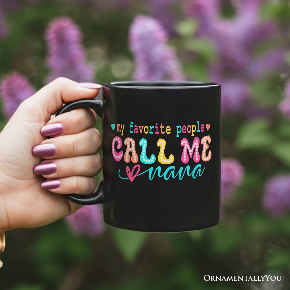 My Favorite People Call Me Nana Personalized Mug, Black Casual Gift for Fun Grandmothers with Custom Name Personalized Ceramic Mug OrnamentallyYou 