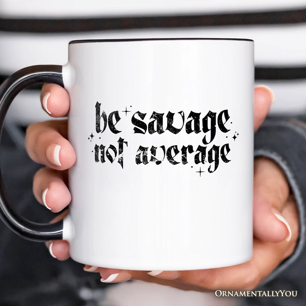 Be Savage Not Average Mug, Grunge Snarky Self Love Gift Personalized Ceramic Mug OrnamentallyYou 