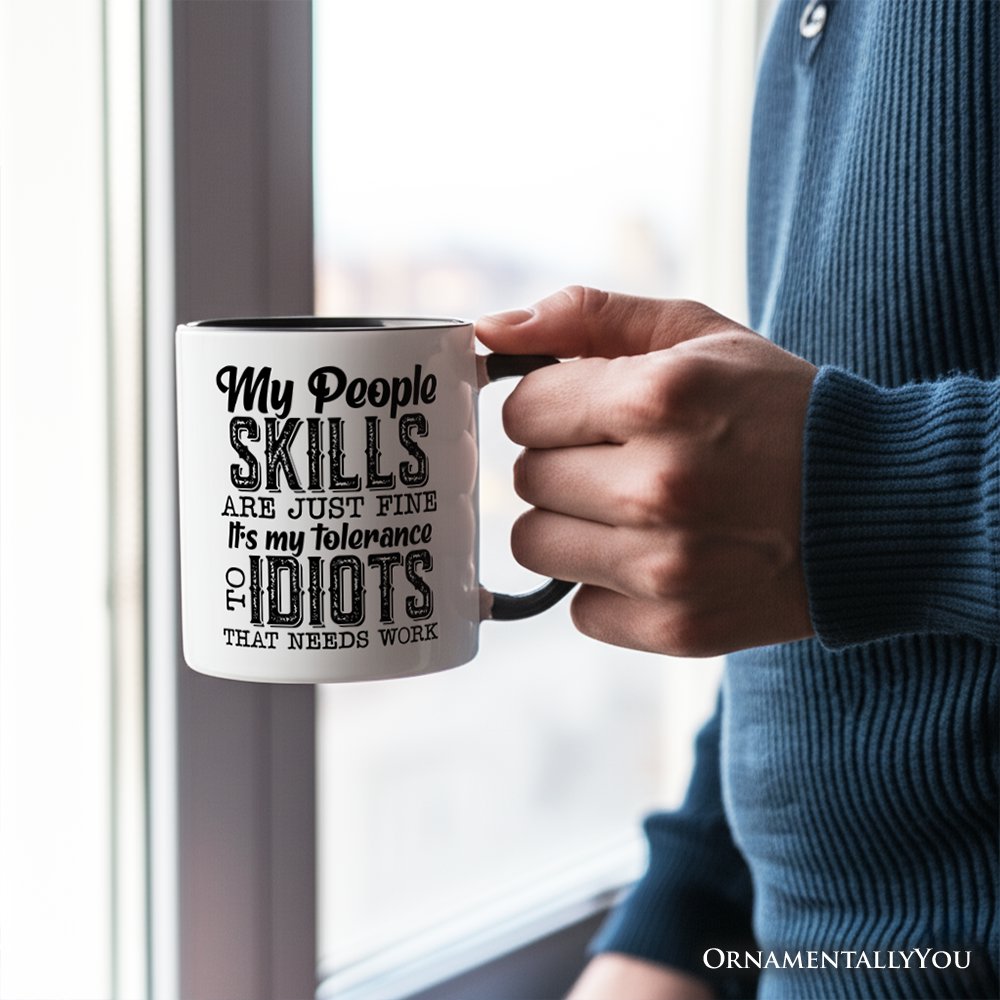 My People Skills Are Just Fine Mug, Funny Tolerance To Idiots Gift Personalized Ceramic Mug OrnamentallyYou 