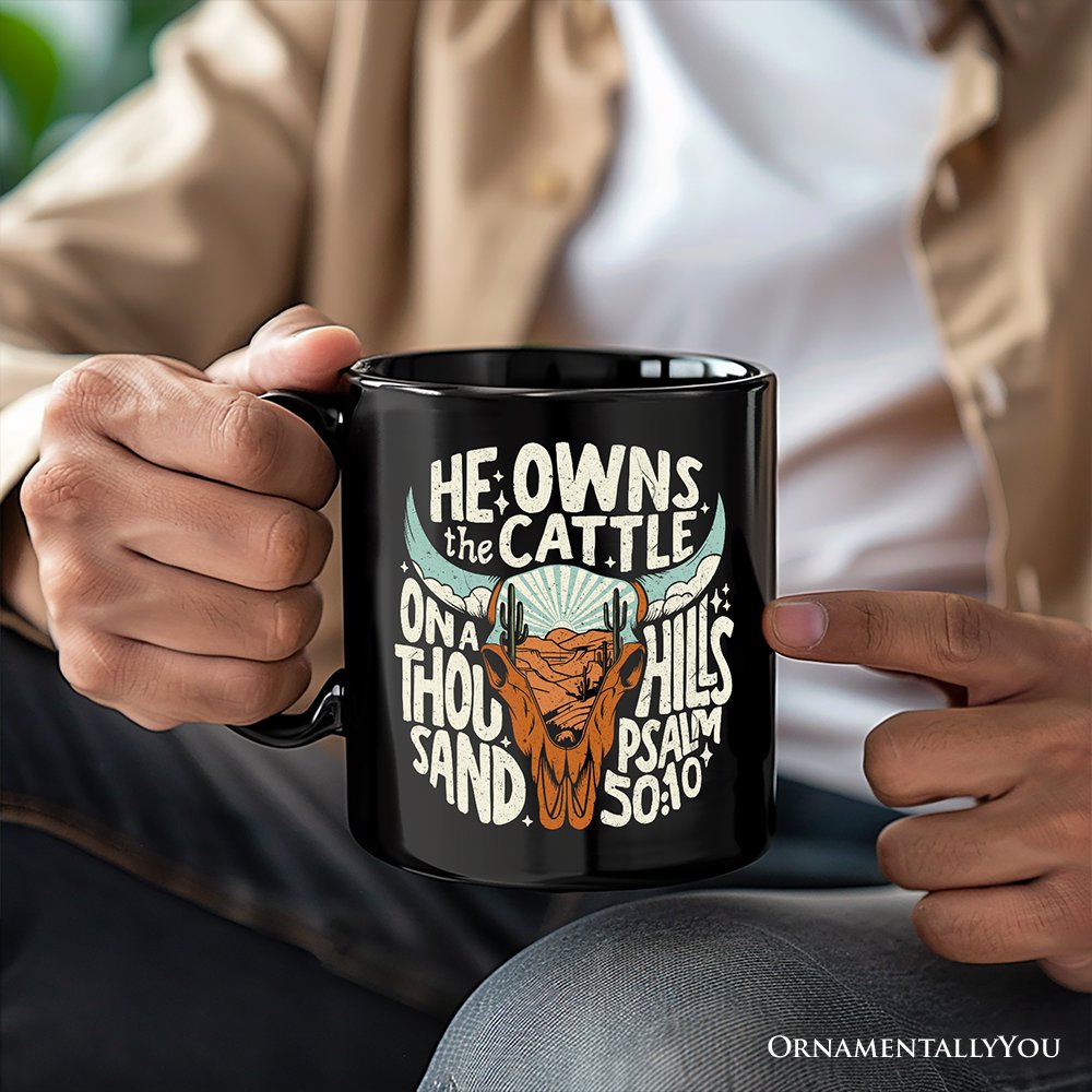 He Owns the Cattle On a Thousand Hills Mug, Christian Western Faith Gift Personalized Ceramic Mug OrnamentallyYou 