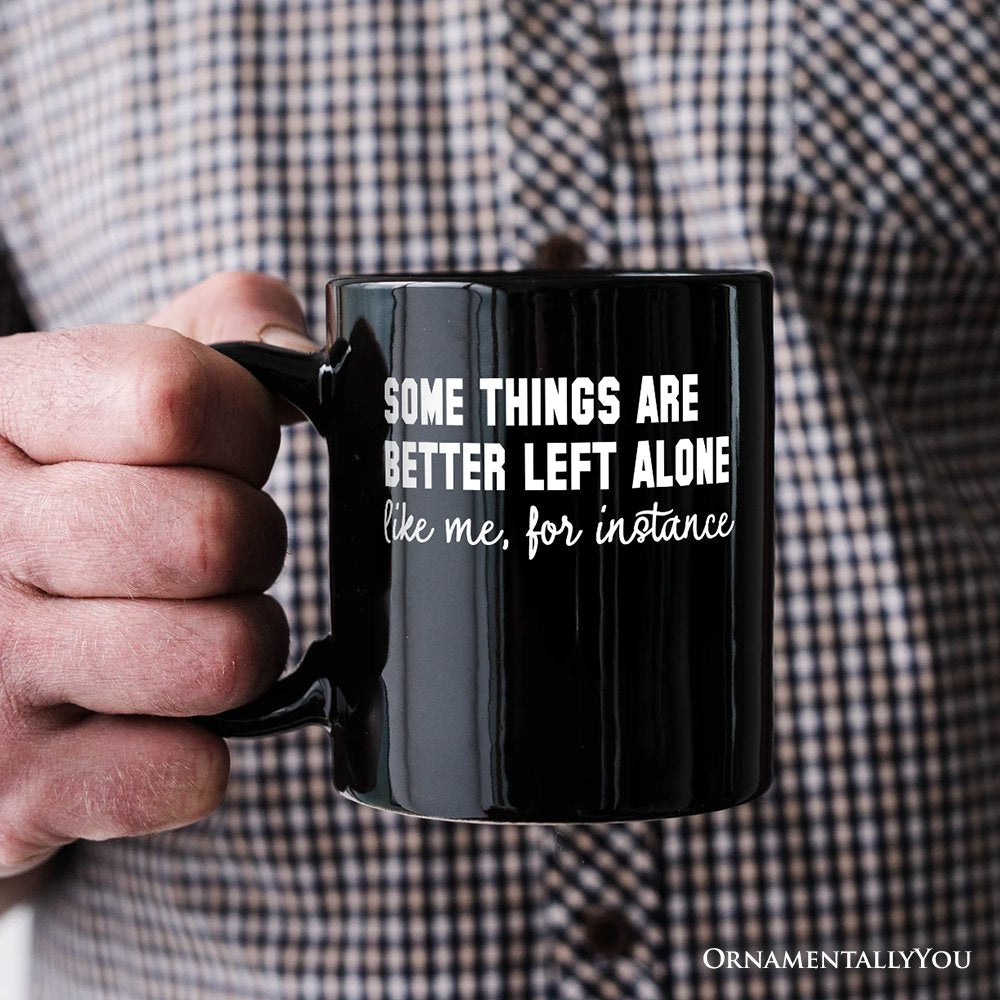 Some Things Are Better Left Alone Personalized Mug, Sarcastic Introvert Quote Gift with Custom Name Personalized Ceramic Mug OrnamentallyYou 
