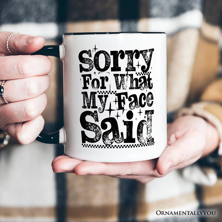 Sorry for What My Face Said Sarcastic Personalized Mug, Funny Quote Gift with Custom Name Personalized Ceramic Mug OrnamentallyYou 