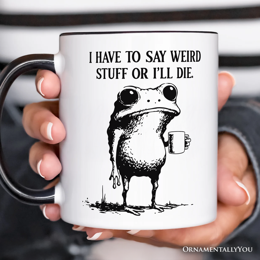 I Have To Say Weird Stuff Or I’ll Die Personalized Mug, Quirky Frog Gift for Unique People with Custom Name