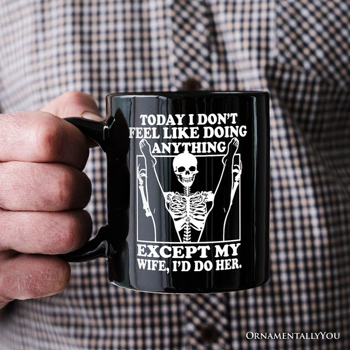 Today I Don't Feel Like Doing Anything Except My Wife I'll Do Her Personalized Mug, Funny Skeleton Husband Gift with Custom Name