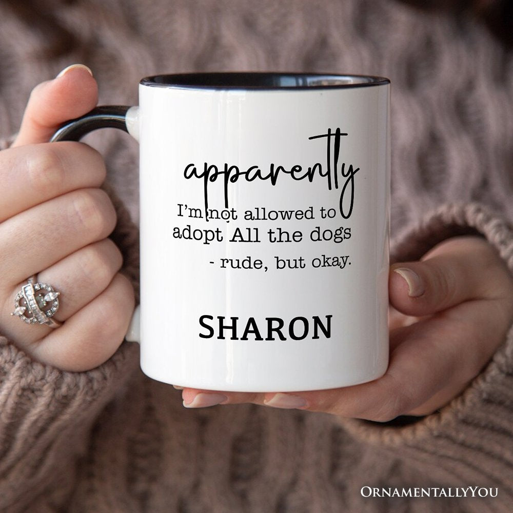 Apparently I’m Not Allowed to Adopt All the Dogs Personalized Mug, Funny Pet Quote Gift with Custom Name Personalized Ceramic Mug OrnamentallyYou 
