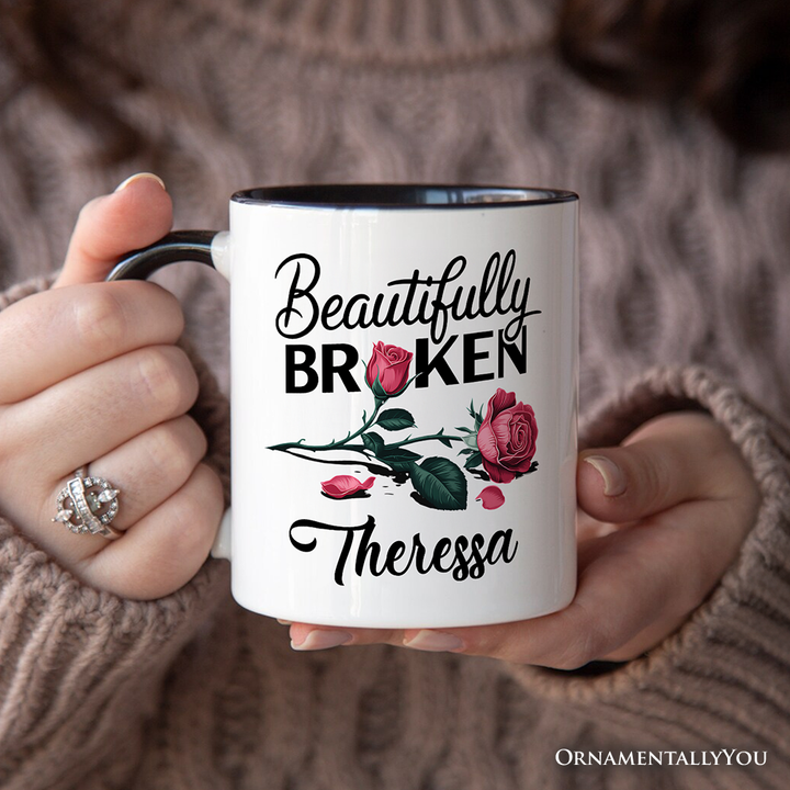 Beautifully Broken Rose Personalized Mug, Floral Heartbreak Inspirational Quote Gift with Custom Name