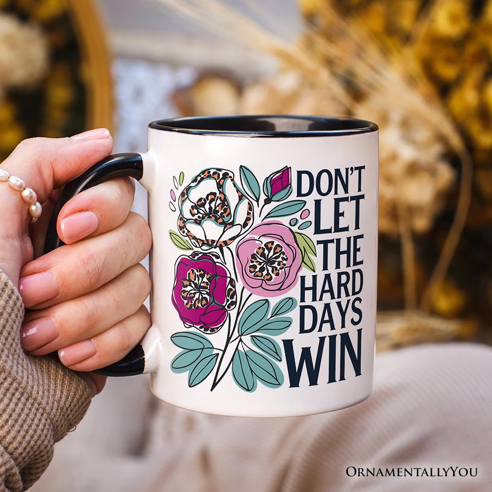 Don't Let The Hard Days Win Mental Health Mug, Floral Positive Affirmation Gift Personalized Ceramic Mug OrnamentallyYou 