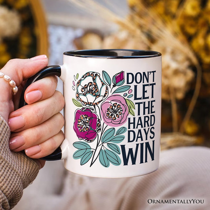 Don't Let The Hard Days Win Mental Health Mug, Floral Positive Affirmation Gift Personalized Ceramic Mug OrnamentallyYou 