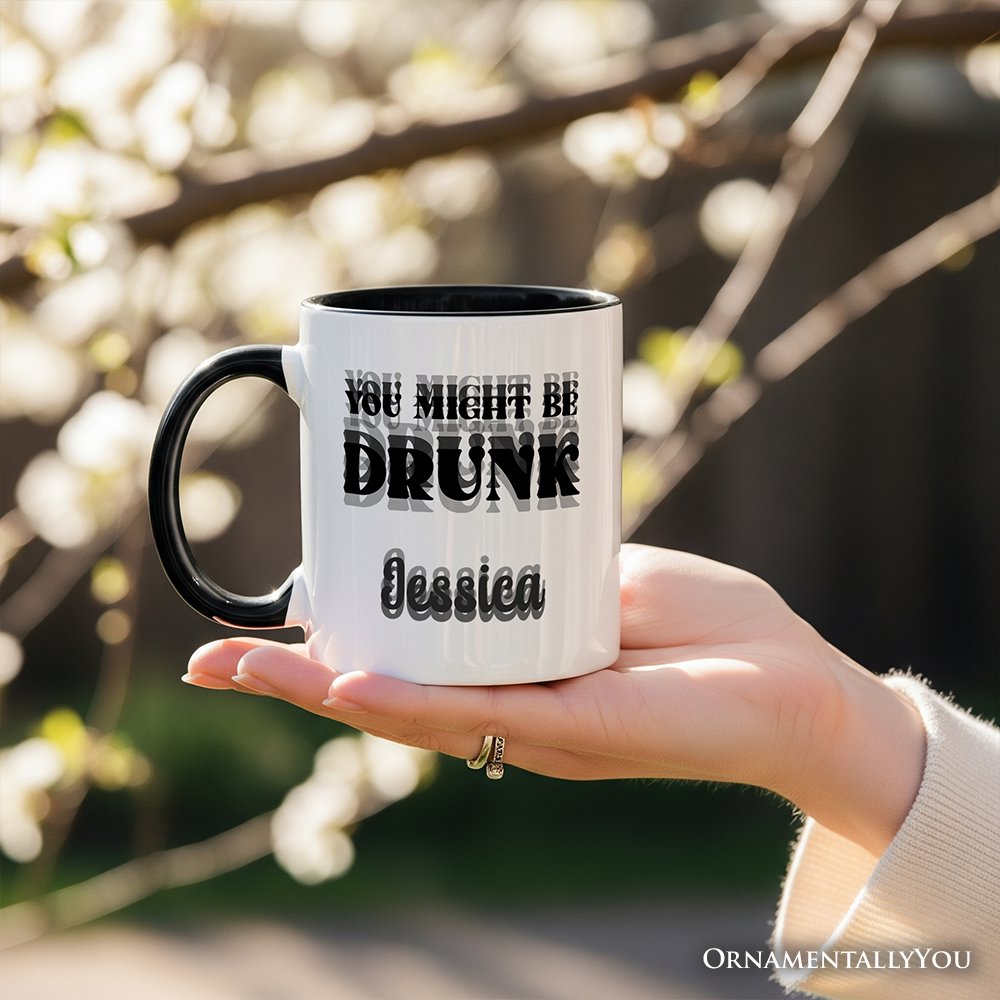 You Might Be Drunk Personalized Mug, Funny Drinking Humor Gift with Custom Name Personalized Ceramic Mug OrnamentallyYou 
