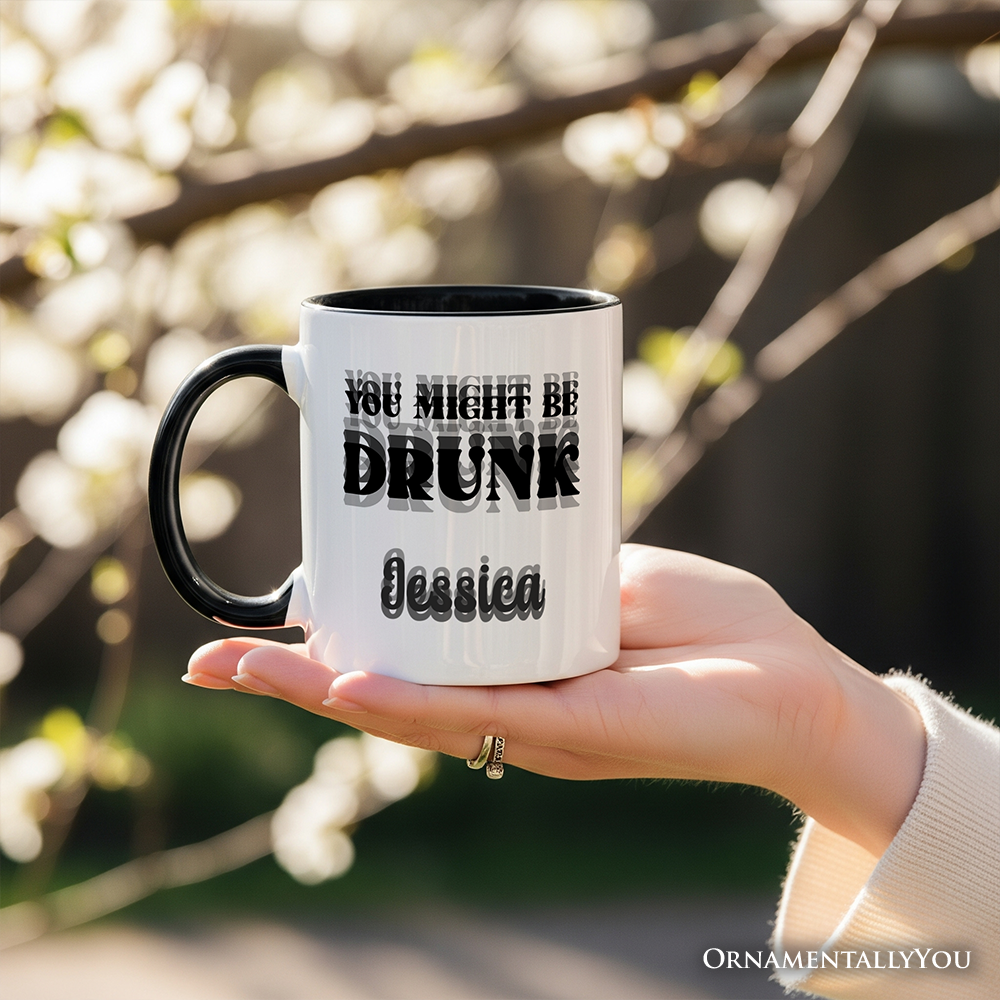 You Might Be Drunk Personalized Mug, Funny Drinking Humor Gift with Custom Name