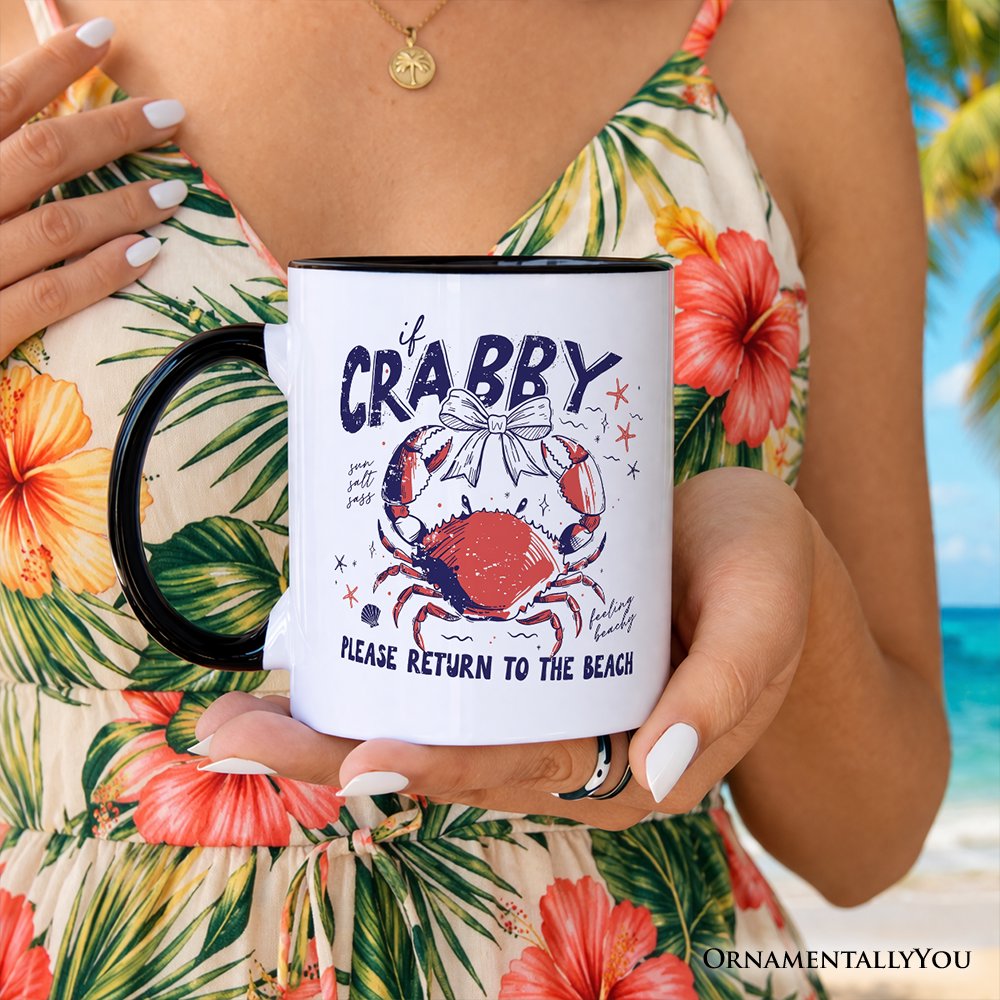 If Crabby Please Return To The Beach Funny Mug, Coastal Summer Gift Personalized Ceramic Mug OrnamentallyYou 