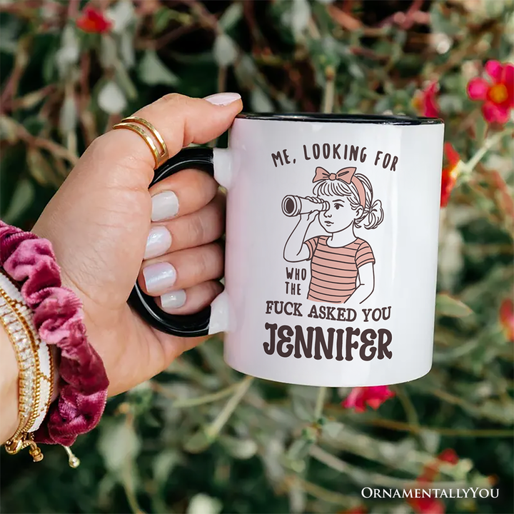 Me Looking For Who Asked You Personalized Mug, Sarcastic Sassy Gift with Custom Name