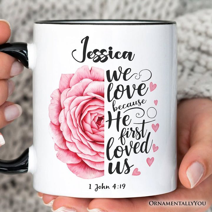 Christian Bible Verse Floral Rose Personalized Mug, We Love Because He First Loved Us 1 John 4:19 Gift with Custom Name Personalized Ceramic Mug OrnamentallyYou 