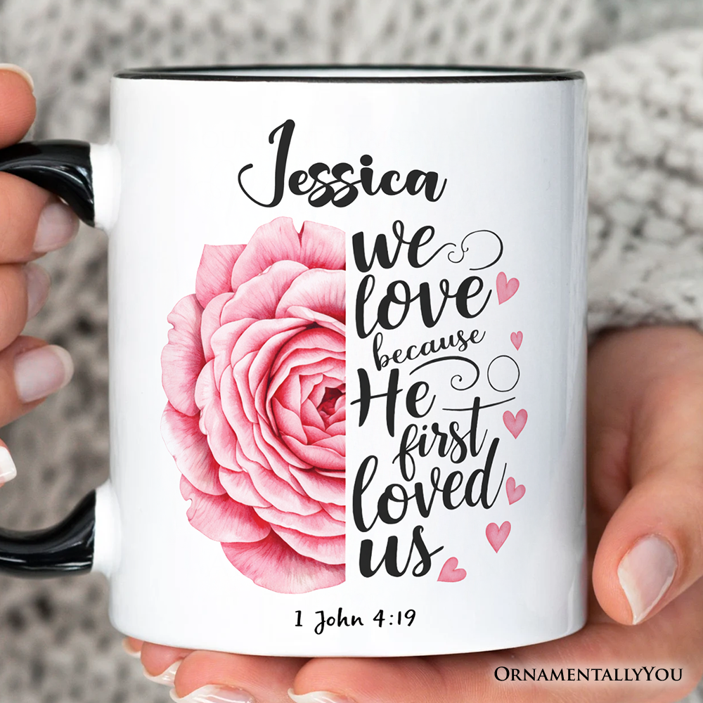 Christian Bible Verse Floral Rose Personalized Mug, We Love Because He First Loved Us 1 John 4:19 Gift with Custom Name