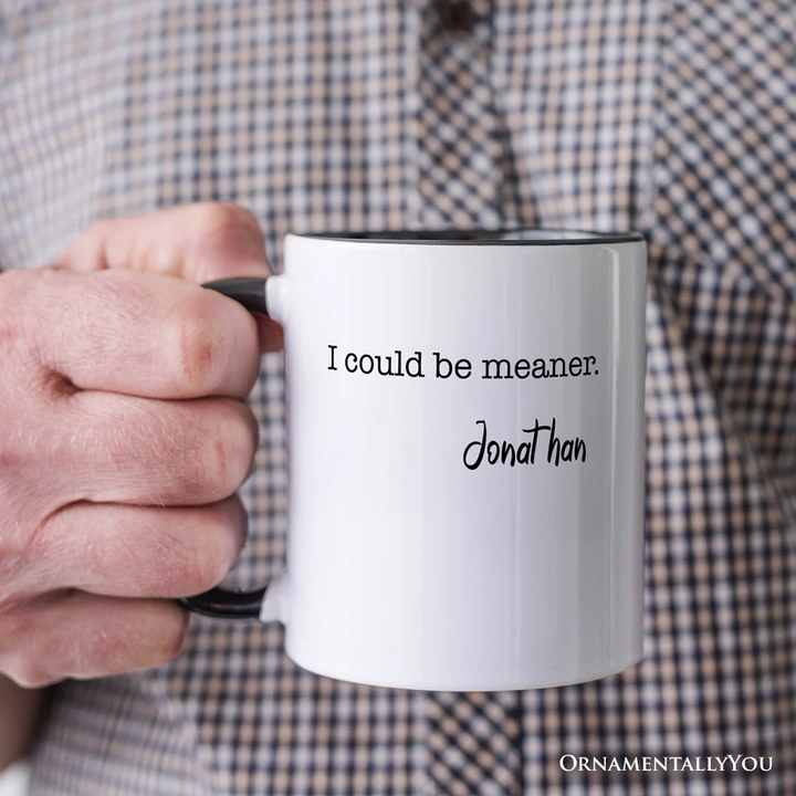 I Could Be Meaner Personalized Mug, Sarcastic Quote Minimalist Gift with Custom Name