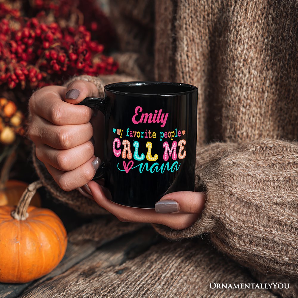 My Favorite People Call Me Nana Personalized Mug, Black Casual Gift for Fun Grandmothers with Custom Name Personalized Ceramic Mug OrnamentallyYou 