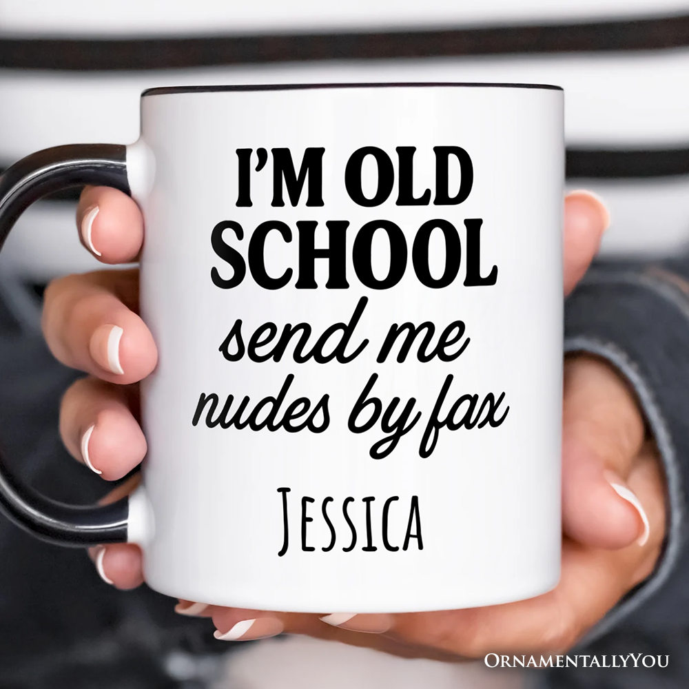 I'm Old School Send Me Nudes by Fax Personalized Mug, Funny Vintage-Flirty People Gift with Custom Name