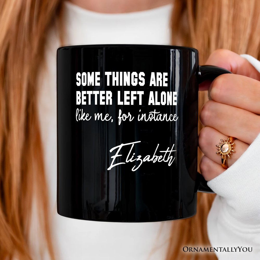 Some Things Are Better Left Alone Personalized Mug, Sarcastic Introvert Quote Gift with Custom Name Personalized Ceramic Mug OrnamentallyYou 