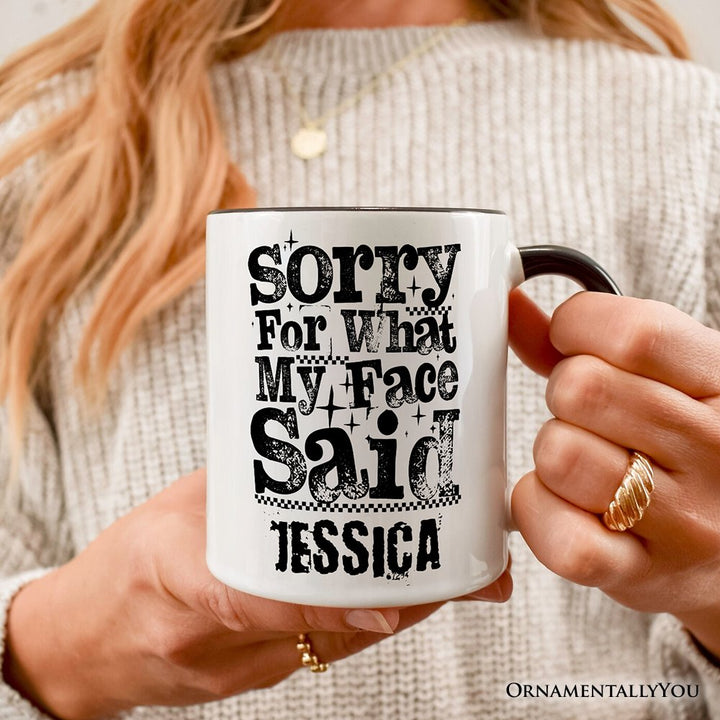 Sorry for What My Face Said Sarcastic Personalized Mug, Funny Quote Gift with Custom Name Personalized Ceramic Mug OrnamentallyYou 