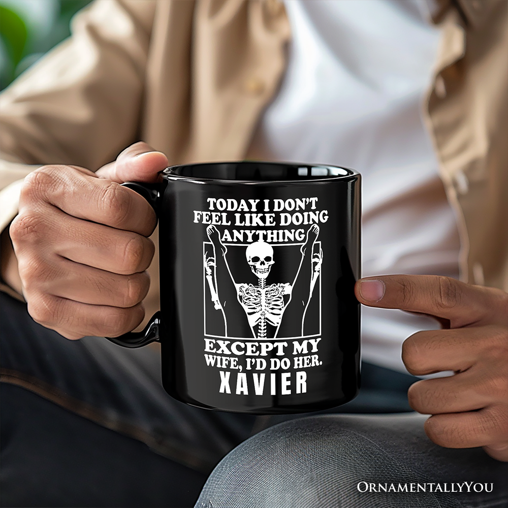 Today I Don't Feel Like Doing Anything Except My Wife I'll Do Her Personalized Mug, Funny Skeleton Husband Gift with Custom Name