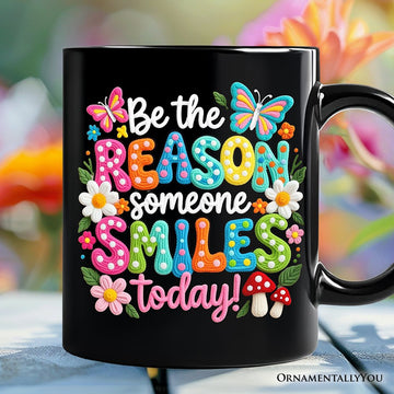 Be The Reason Someone Smiles Printed Faux Yarn Mug, Positive Mental Health Gift Personalized Ceramic Mug OrnamentallyYou Black Non-Custom 