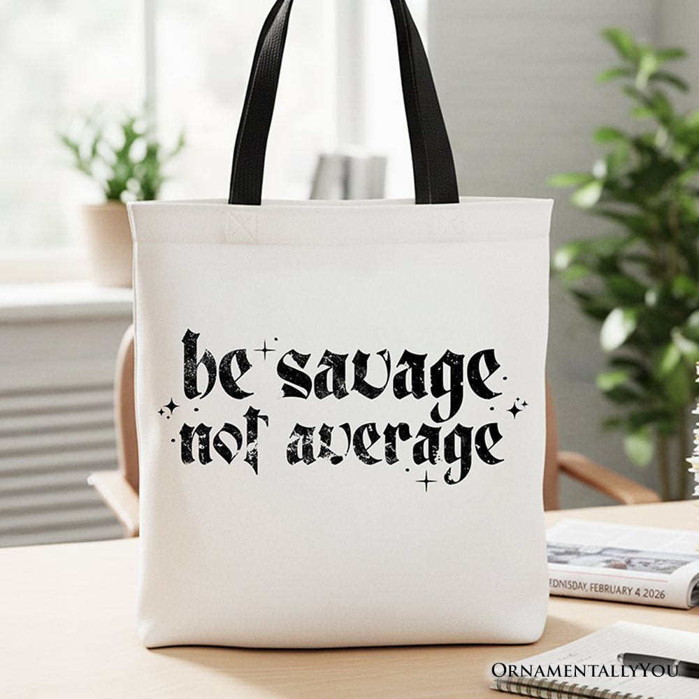 Be Savage Not Average Tote Bag, Grunge Snarky Self Love Gift Shopper Tote Bag OrnamentallyYou Black Handle 