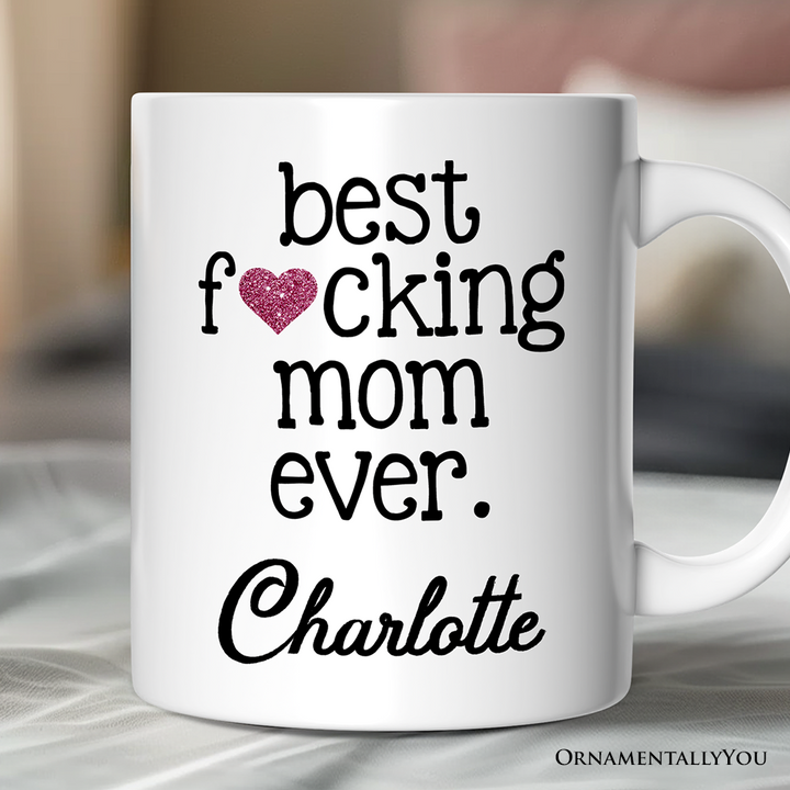 Best Mom Ever Personalized Mug, Bold Humorous Gift For Mom With Custom Name