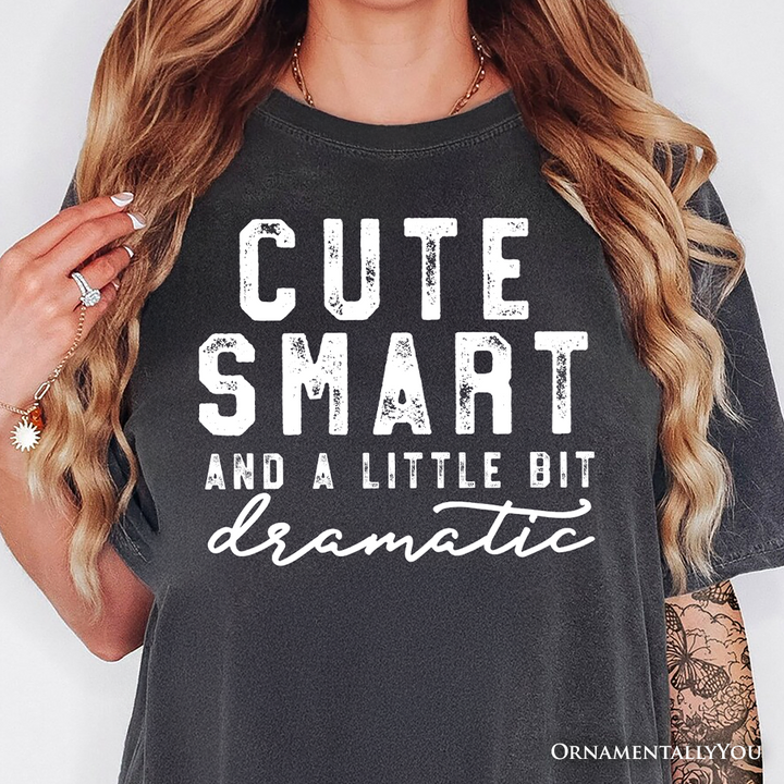 Cute Smart and a Little Bit Dramatic T-Shirt, Funny Minimalist Tee