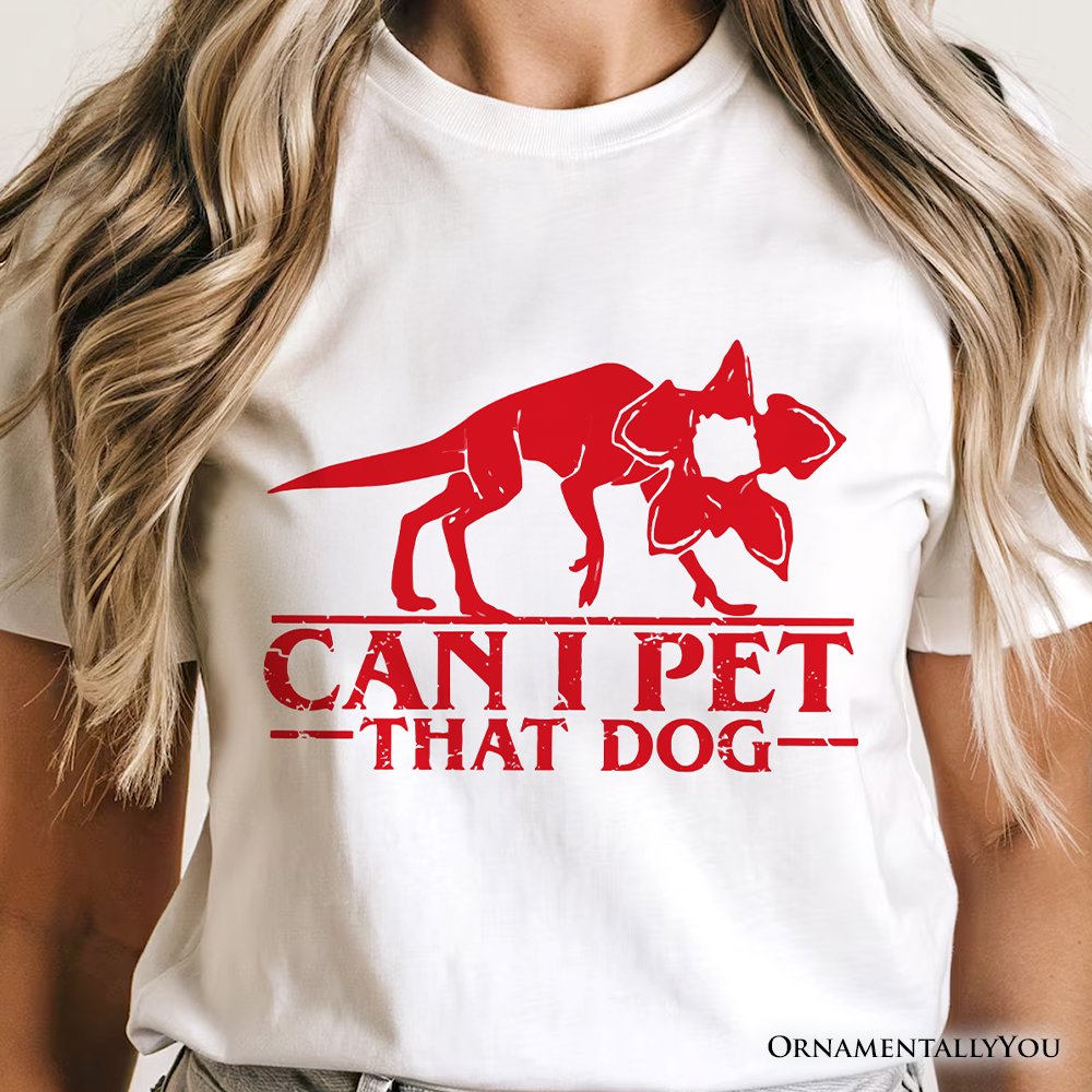 Demodog Can I Pet That Dog T-Shirt, Funny Stranger Dogs Tee T-Shirts OrnamentallyYou 