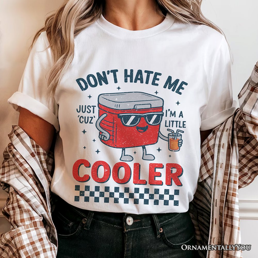 Don't Hate Me Cuz I'm A Little Cooler T-Shirt, Funny Cool Summer Tee T-Shirts OrnamentallyYou 