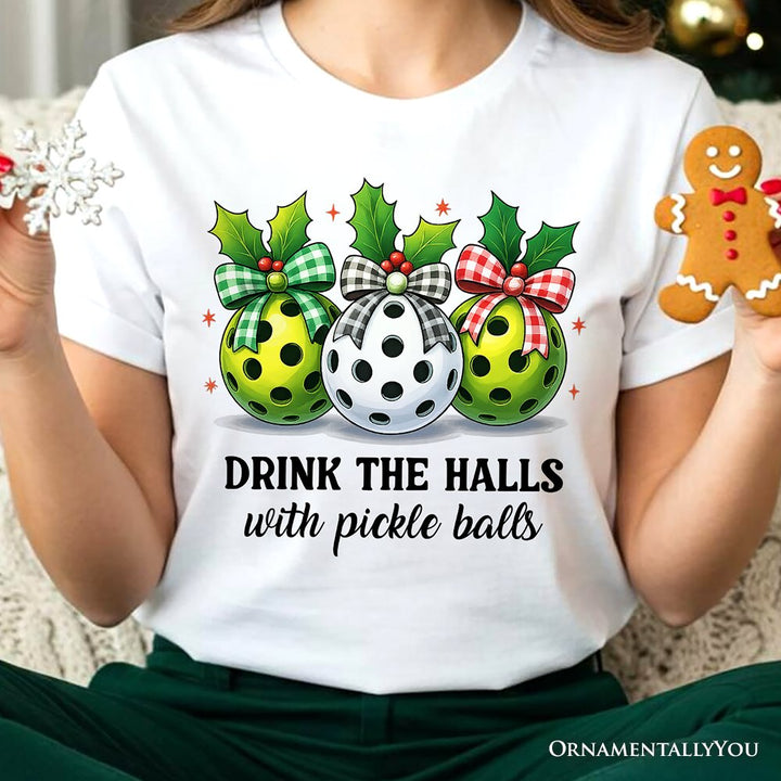 Drink The Halls with Pickle Balls T-Shirt, Funny Christmas Tee T-Shirts OrnamentallyYou 
