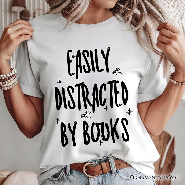 Easily Distracted By Books Reader T-Shirt, Funny Bookworm Tee T-Shirts OrnamentallyYou 