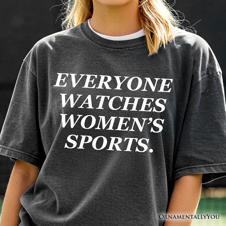 Everyone Watches Women’s Sports T-Shirt, Bold Viral Equality Tee for Strong Women