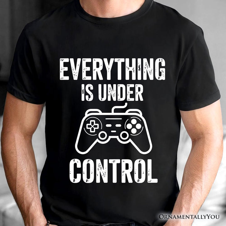 Everything Is Under Control Gamer T-Shirt, Funny Video Game Controller Tee T-Shirts OrnamentallyYou 