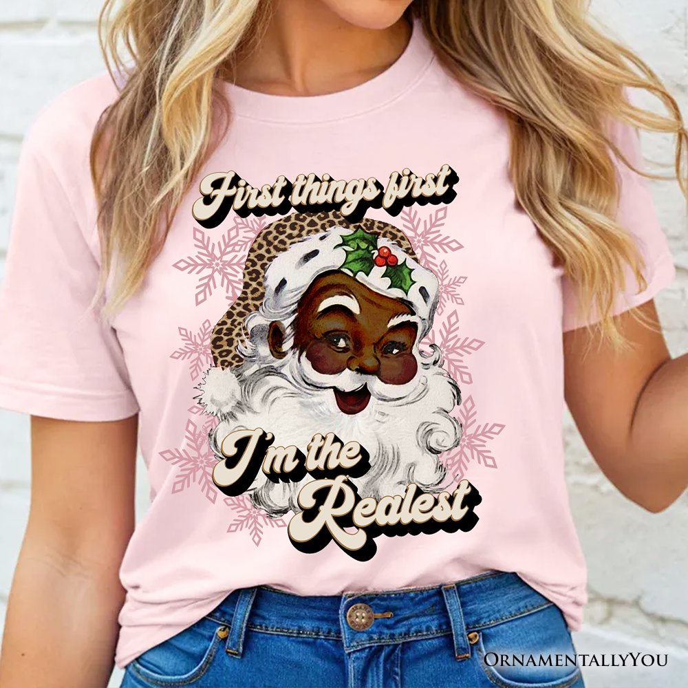 First Things first I’m the Realest Black Santa T-Shirt, Funny Christmas Tee T-Shirts OrnamentallyYou 