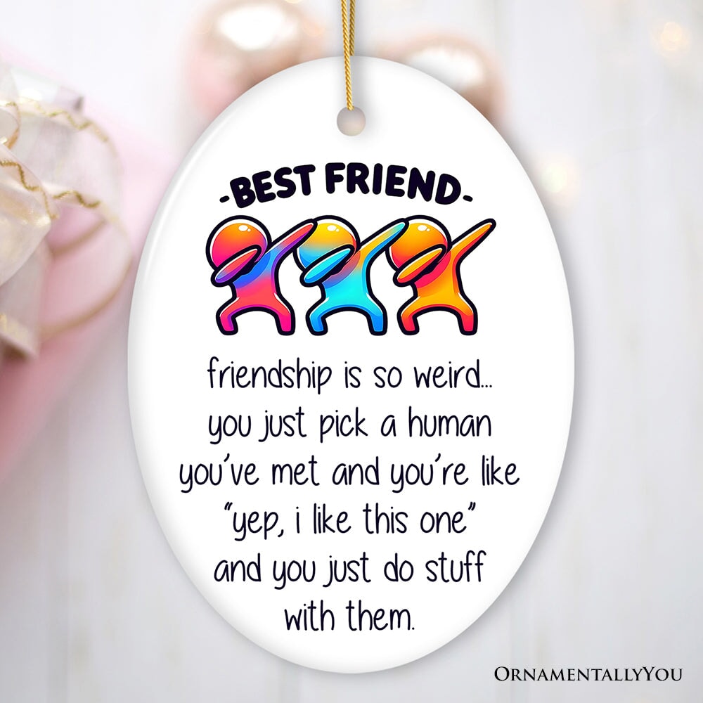 Friendship is So Weird Quote Christmas Ornament, Hilarious Gift and Appreciation for Besties Ceramic Ornament OrnamentallyYou Oval 