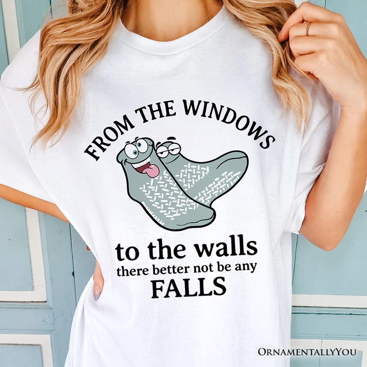 From The Windows To The Walls No Falls Socks T-Shirt, Funny Quote Tee