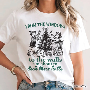 From the Windows to the Walls Deck These Halls T-Shirt, Funny Vintage Christmas Tee T-Shirts OrnamentallyYou 