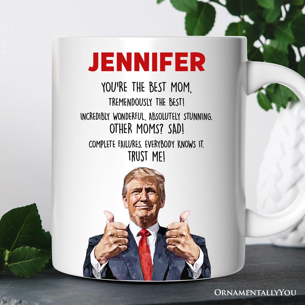 Funny Donald Trump Themed Custom Mom Mug, Mothers Day Gift from Son or Daughter Personalized Ceramic Mug OrnamentallyYou 12oz Mug Customized 