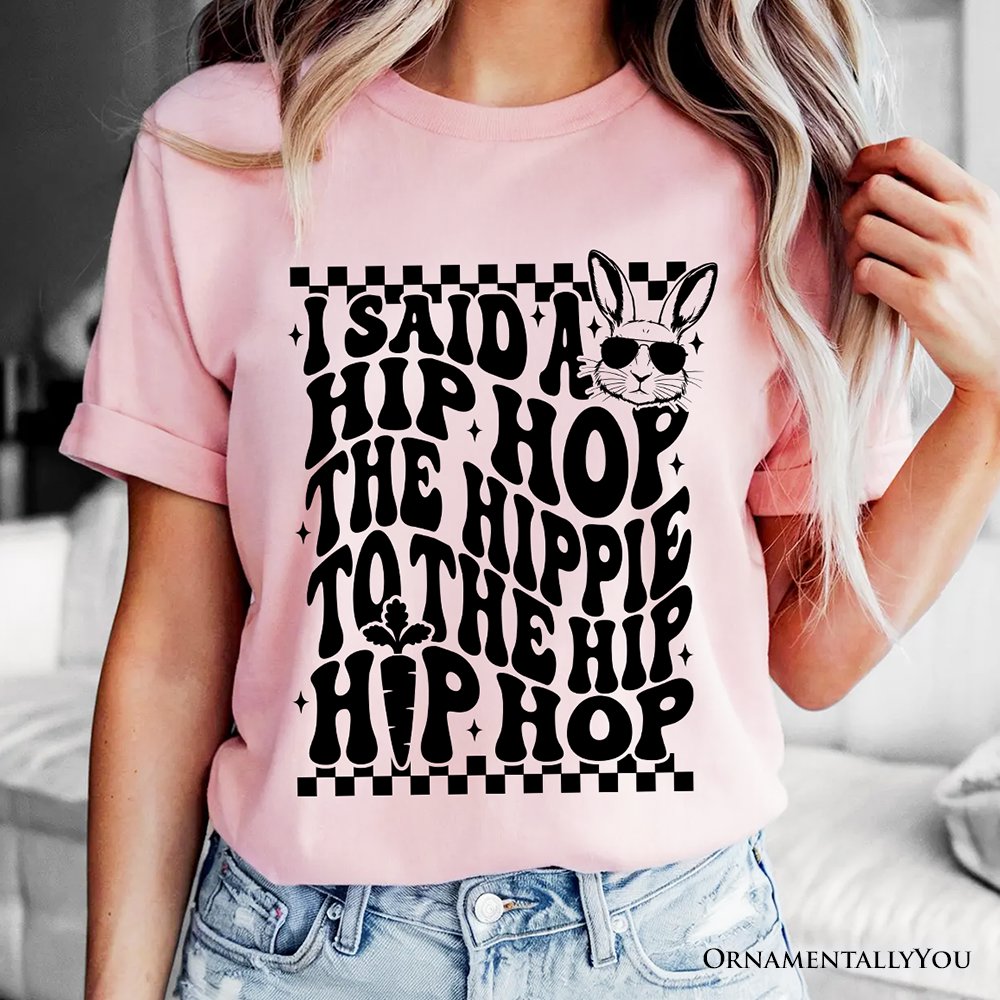 Funny Easter Bunny Retro Hip Hop T-Shirt, I Said A Hip Hop The Hippie Tee T-Shirts OrnamentallyYou 