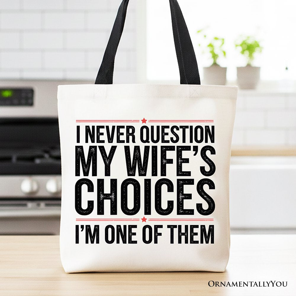 Funny Husband Humor Tote Bag, I Never Question My Wife’s Choices Gift Shopper Tote Bag OrnamentallyYou Black Handle 