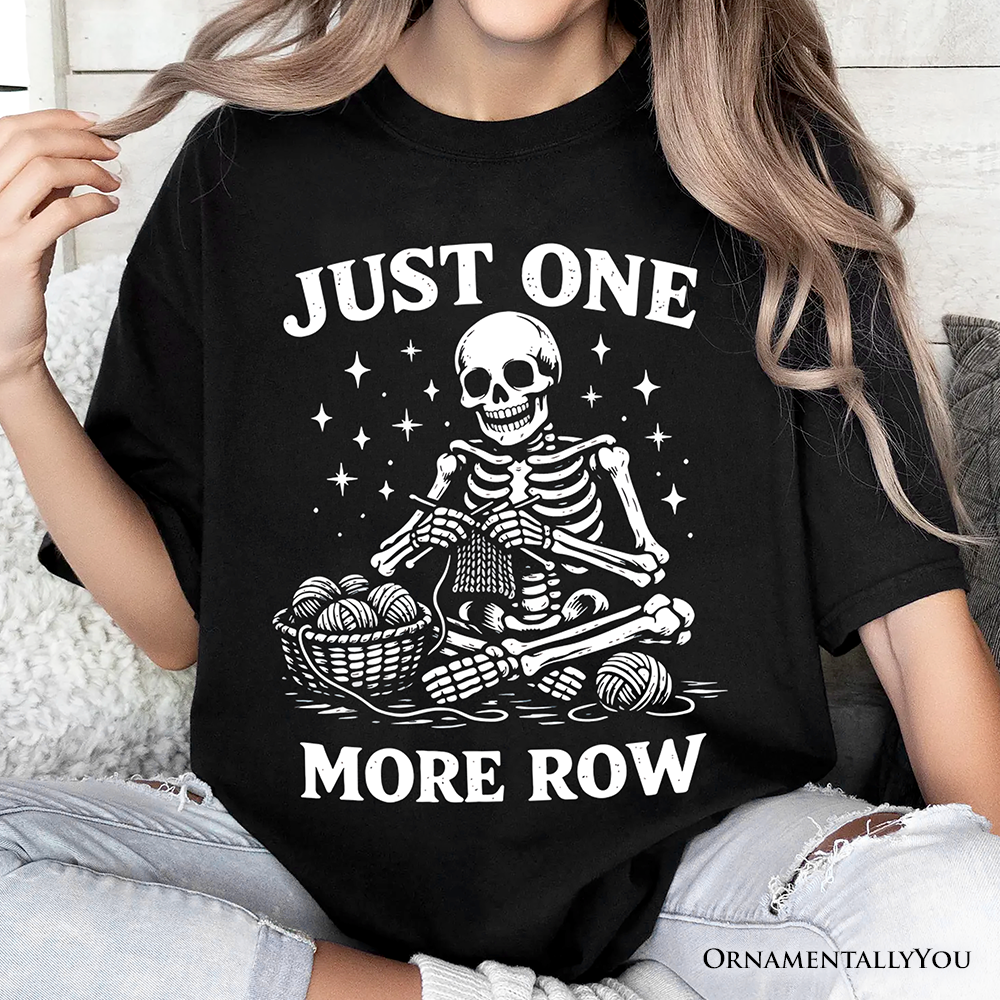 Funny Knitting Skeleton T-Shirt, Just One More Row Crafter Tee