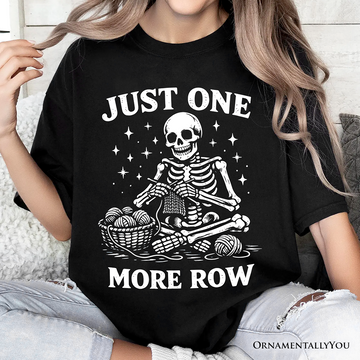 Funny Knitting Skeleton T-Shirt, Just One More Row Crafter Tee