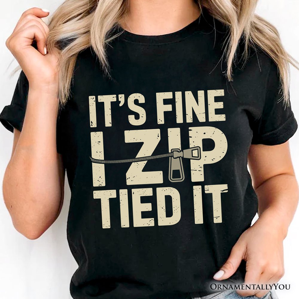 Funny Mechanic Car Guy T-Shirt, It's Fine I Zip Tied It Tee T-Shirts OrnamentallyYou 