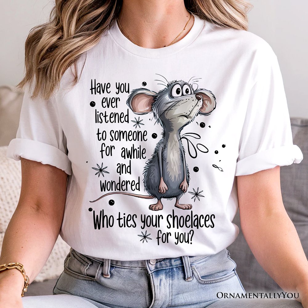 Funny Mouse Sarcastic T-Shirt, Who Ties Your Shoelaces Humor Quote Tee T-Shirts OrnamentallyYou 