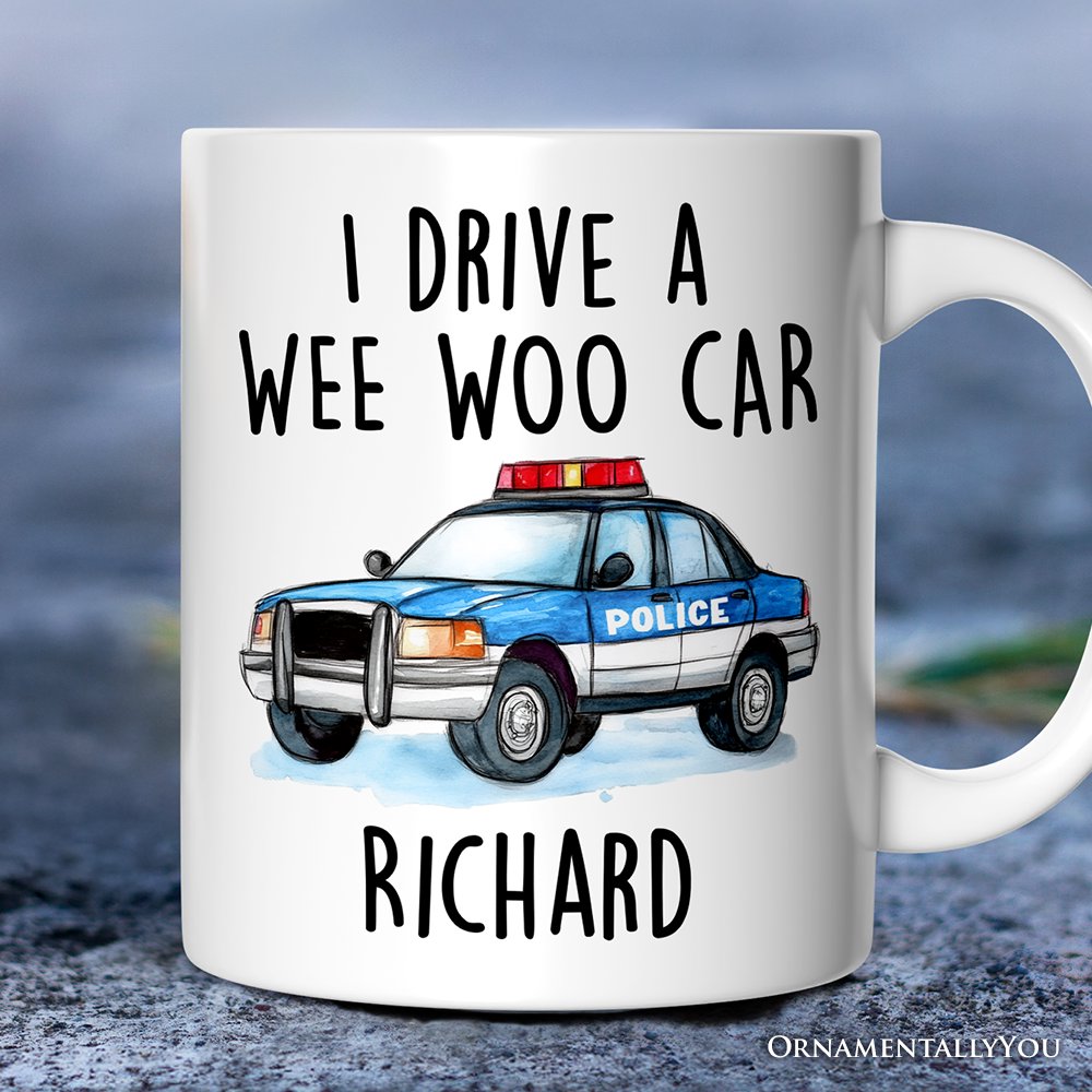 Funny Police Personalized Mug, I Drive a Wee Woo Car Gift With Custom Name Personalized Ceramic Mug OrnamentallyYou 12oz Mug Customized 