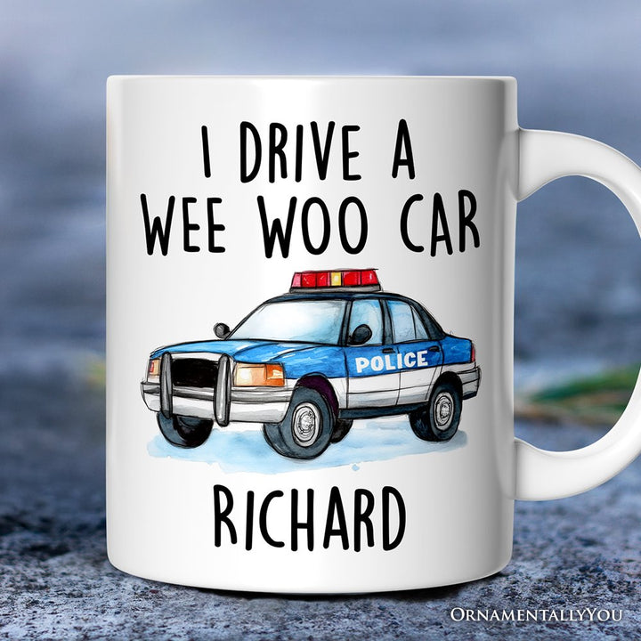 Funny Police Personalized Mug, I Drive a Wee Woo Car Gift With Custom Name Personalized Ceramic Mug OrnamentallyYou 12oz Mug Customized 